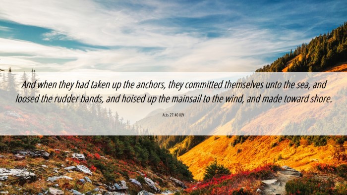 Picture 06 - Acts 27:40 KJV Desktop Wallpaper - And when they had taken up the anchors, they - Desktop Bible Verse Wallpaper