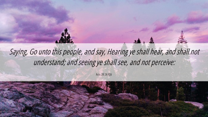 Picture 06 - Acts 28:26 KJV Desktop Wallpaper - Saying, Go unto this people, and say, Hearing ye - Desktop Bible Verse Wallpaper