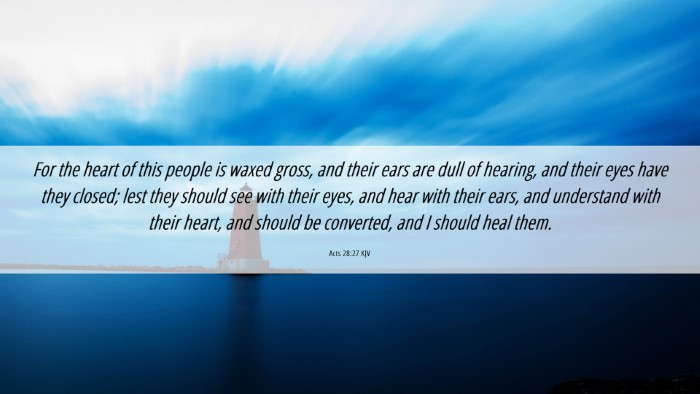Picture 06 - Acts 28:27 KJV Desktop Wallpaper - For the heart of this people is waxed gross, and - Desktop Bible Verse Wallpaper