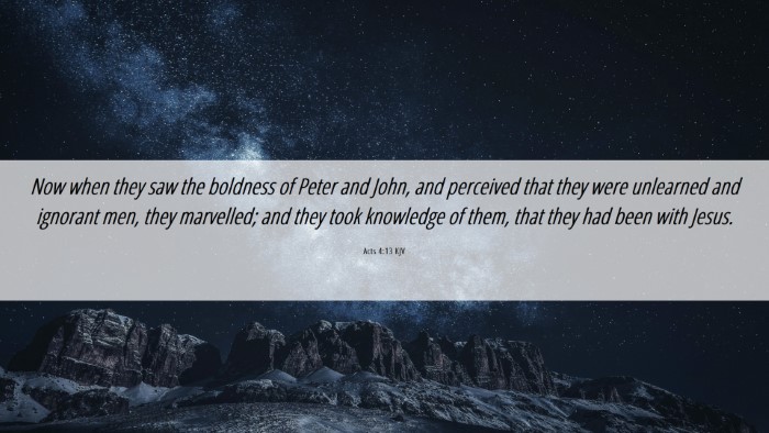 Picture 06 - Acts 4:13 KJV Desktop Wallpaper - Now when they saw the boldness of Peter and John, - Desktop Bible Verse Wallpaper