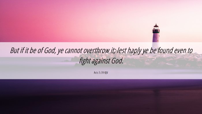 Picture 06 - Acts 5:39 KJV Desktop Wallpaper - But if it be of God, ye cannot overthrow it; lest - Desktop Bible Verse Wallpaper