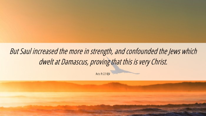 Picture 06 - Acts 9:22 KJV Desktop Wallpaper - But Saul increased the more in strength, and - Desktop Bible Verse Wallpaper