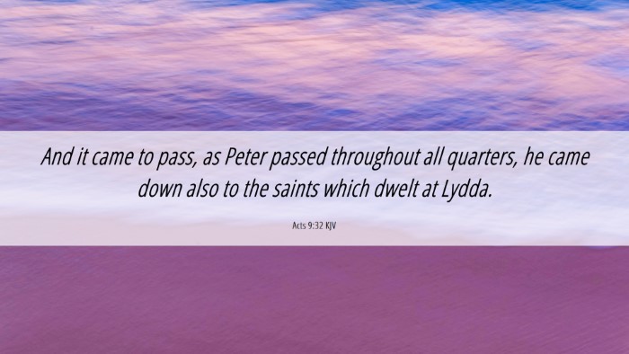 Picture 06 - Acts 9:32 KJV Desktop Wallpaper - And it came to pass, as Peter passed throughout - Desktop Bible Verse Wallpaper