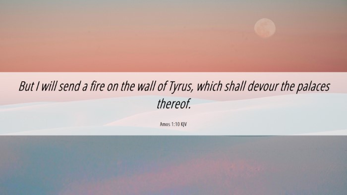 Picture 06 - Amos 1:10 KJV Desktop Wallpaper - But I will send a fire on the wall of Tyrus, - Desktop Bible Verse Wallpaper
