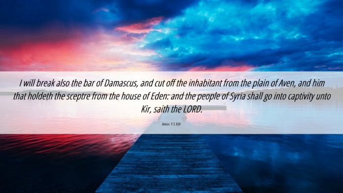 Picture 06 - Amos 1:5 KJV Desktop Wallpaper - I will break also the bar of Damascus, and cut - Desktop Bible Verse Wallpaper