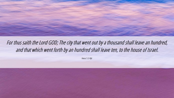 Picture 06 - Amos 5:3 KJV Desktop Wallpaper - For thus saith the Lord GOD; The city that went - Desktop Bible Verse Wallpaper