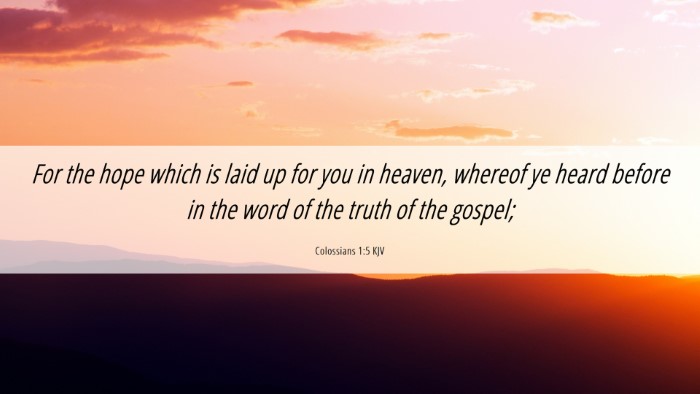 Picture 06 - Colossians 1:5 KJV Desktop Wallpaper - For the hope which is laid up for you in heaven, - Desktop Bible Verse Wallpaper