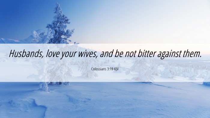 Picture 06 - Colossians 3:19 KJV Desktop Wallpaper - Husbands, love your wives, and be not bitter - Desktop Bible Verse Wallpaper
