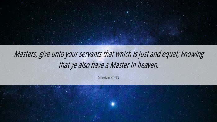 Picture 06 - Colossians 4:1 KJV Desktop Wallpaper - Masters, give unto your servants that which is - Desktop Bible Verse Wallpaper