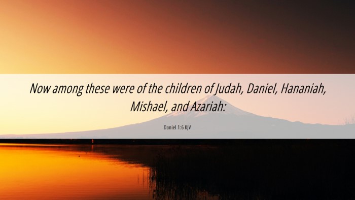 Picture 06 - Daniel 1:6 KJV Desktop Wallpaper - Now among these were of the children of Judah, - Desktop Bible Verse Wallpaper