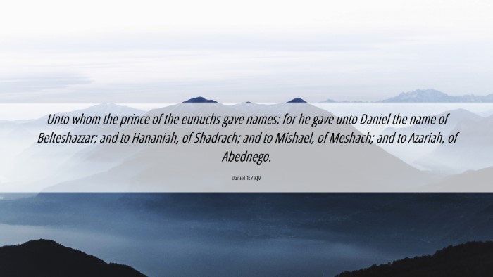 Picture 06 - Daniel 1:7 KJV Desktop Wallpaper - Unto whom the prince of the eunuchs gave names: - Desktop Bible Verse Wallpaper