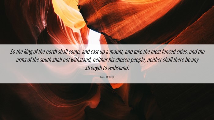 Picture 06 - Daniel 11:15 KJV Desktop Wallpaper - So the king of the north shall come, and cast up - Desktop Bible Verse Wallpaper
