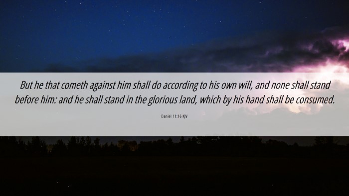 Picture 06 - Daniel 11:16 KJV Desktop Wallpaper - But he that cometh against him shall do according - Desktop Bible Verse Wallpaper