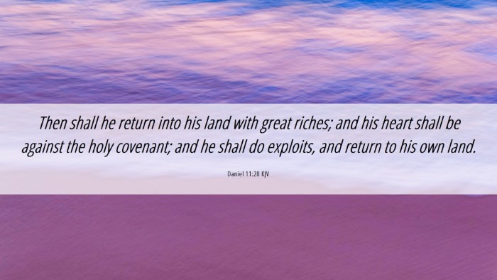 Picture 06 - Daniel 11:28 KJV Desktop Wallpaper - Then shall he return into his land with great - Desktop Bible Verse Wallpaper