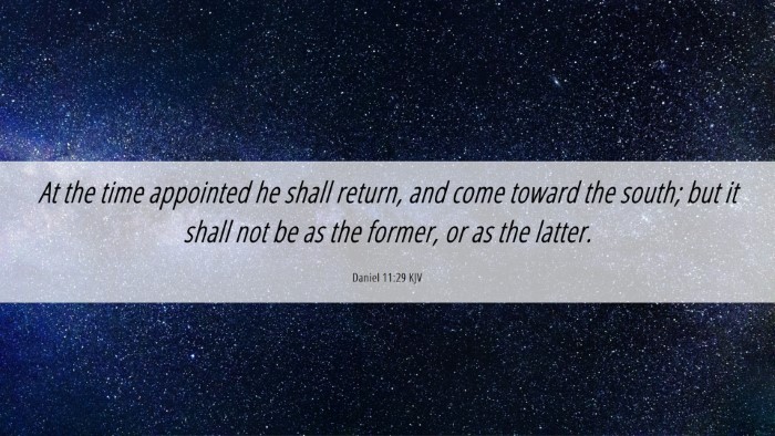 Picture 06 - Daniel 11:29 KJV Desktop Wallpaper - At the time appointed he shall return, and come - Desktop Bible Verse Wallpaper