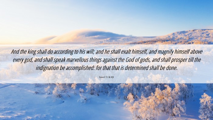 Picture 06 - Daniel 11:36 KJV Desktop Wallpaper - And the king shall do according to his will; and - Desktop Bible Verse Wallpaper