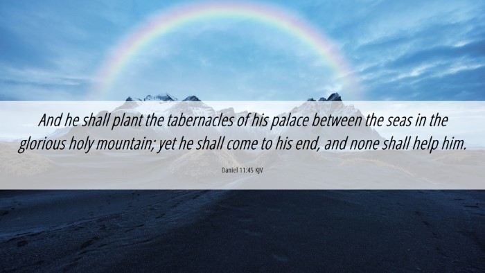 Picture 06 - Daniel 11:45 KJV Desktop Wallpaper - And he shall plant the tabernacles of his palace - Desktop Bible Verse Wallpaper