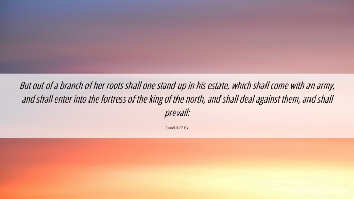 Picture 06 - Daniel 11:7 KJV Desktop Wallpaper - But out of a branch of her roots shall one stand - Desktop Bible Verse Wallpaper