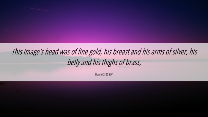 Picture 06 - Daniel 2:32 KJV Desktop Wallpaper - This image's head was of fine gold, his breast - Desktop Bible Verse Wallpaper