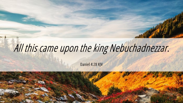 Picture 06 - Daniel 4:28 KJV Desktop Wallpaper - All this came upon the king - Desktop Bible Verse Wallpaper