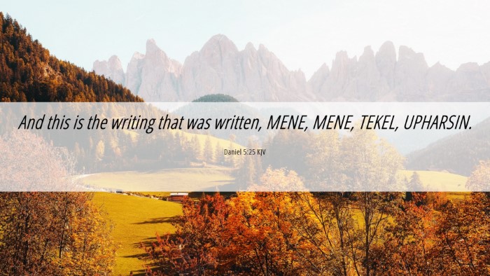 Picture 06 - Daniel 5:25 KJV Desktop Wallpaper - And this is the writing that was written, MENE, - Desktop Bible Verse Wallpaper