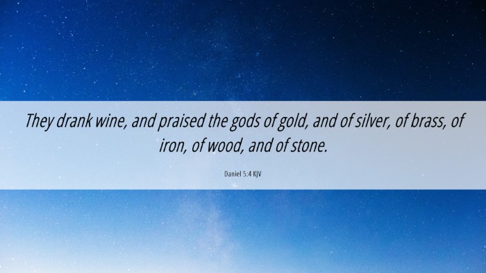 Picture 06 - Daniel 5:4 KJV Desktop Wallpaper - They drank wine, and praised the gods of gold, - Desktop Bible Verse Wallpaper