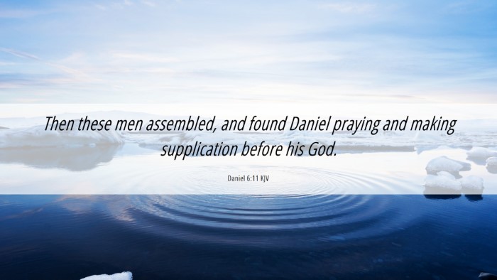 Picture 06 - Daniel 6:11 KJV Desktop Wallpaper - Then these men assembled, and found Daniel - Desktop Bible Verse Wallpaper