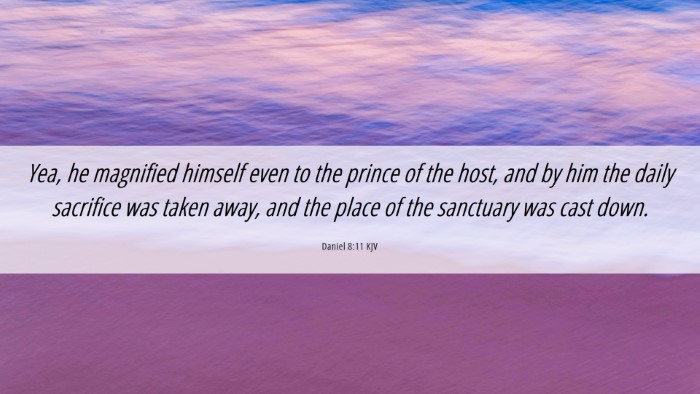 Picture 06 - Daniel 8:11 KJV Desktop Wallpaper - Yea, he magnified himself even to the prince of - Desktop Bible Verse Wallpaper
