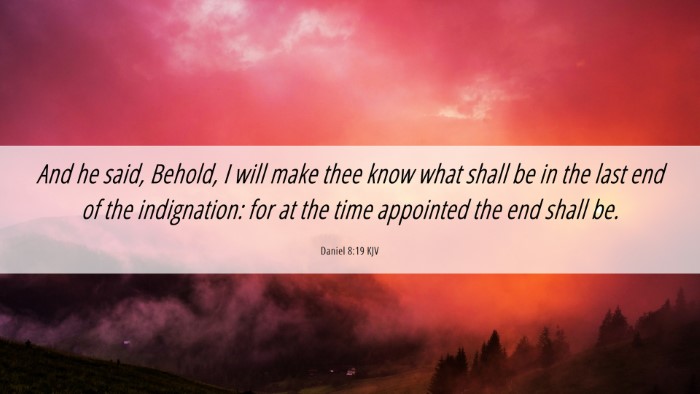 Picture 06 - Daniel 8:19 KJV Desktop Wallpaper - And he said, Behold, I will make thee know what - Desktop Bible Verse Wallpaper