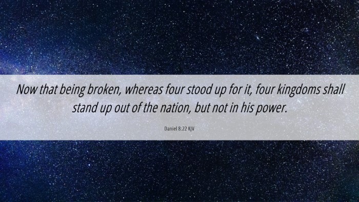 Picture 06 - Daniel 8:22 KJV Desktop Wallpaper - Now that being broken, whereas four stood up for - Desktop Bible Verse Wallpaper