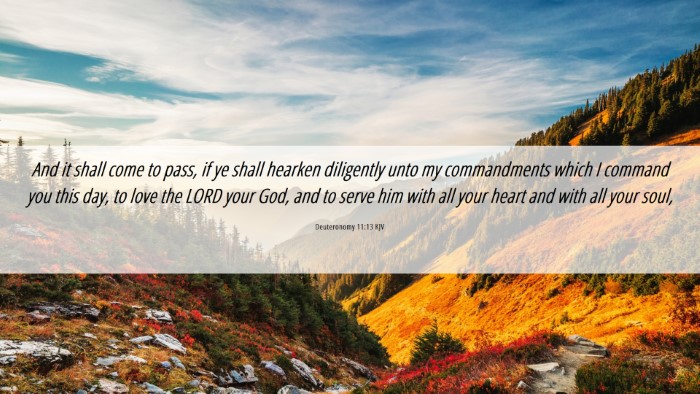 Picture 06 - Deuteronomy 11:13 KJV Desktop Wallpaper - And it shall come to pass, if ye shall hearken - Desktop Bible Verse Wallpaper