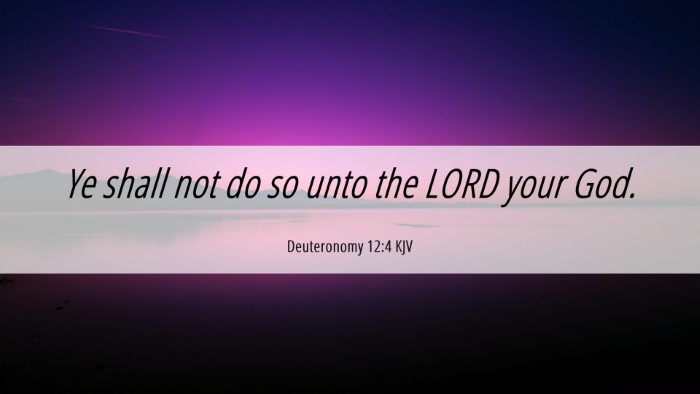 Picture 06 - Deuteronomy 12:4 KJV Desktop Wallpaper - Ye shall not do so unto the LORD your - Desktop Bible Verse Wallpaper