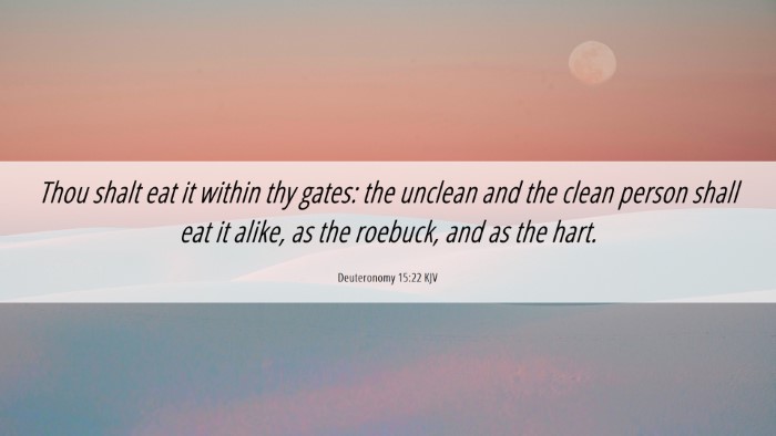 Picture 06 - Deuteronomy 15:22 KJV Desktop Wallpaper - Thou shalt eat it within thy gates: the unclean - Desktop Bible Verse Wallpaper