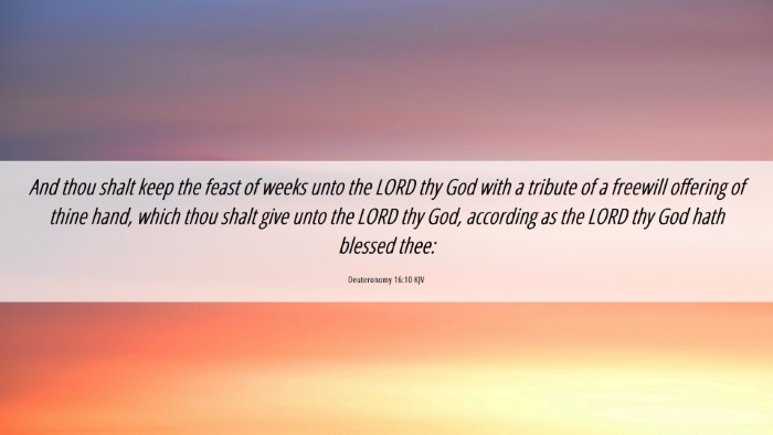Picture 06 - Deuteronomy 16:10 KJV Desktop Wallpaper - And thou shalt keep the feast of weeks unto the - Desktop Bible Verse Wallpaper