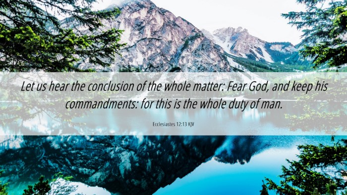 Picture 06 - Ecclesiastes 12:13 KJV Desktop Wallpaper - Let us hear the conclusion of the whole matter: - Desktop Bible Verse Wallpaper