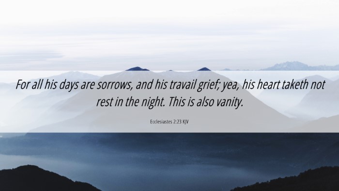 Picture 06 - Ecclesiastes 2:23 KJV Desktop Wallpaper - For all his days are sorrows, and his travail - Desktop Bible Verse Wallpaper