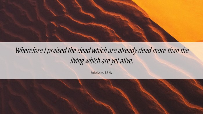 Picture 06 - Ecclesiastes 4:2 KJV Desktop Wallpaper - Wherefore I praised the dead which are already - Desktop Bible Verse Wallpaper