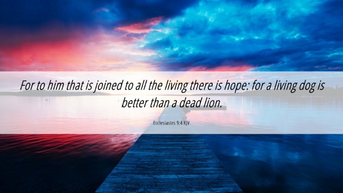 Picture 06 - Ecclesiastes 9:4 KJV Desktop Wallpaper - For to him that is joined to all the living there - Desktop Bible Verse Wallpaper