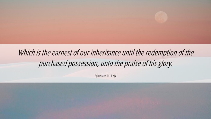 Picture 06 - Ephesians 1:14 KJV Desktop Wallpaper - Which is the earnest of our inheritance until the - Desktop Bible Verse Wallpaper