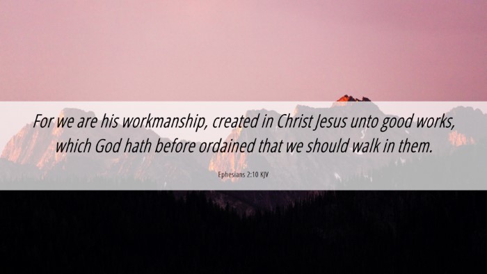 Picture 06 - Ephesians 2:10 KJV Desktop Wallpaper - For we are his workmanship, created in Christ - Desktop Bible Verse Wallpaper