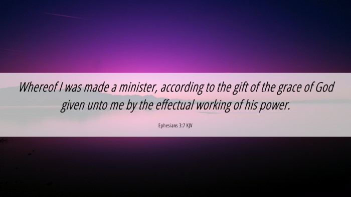 Picture 06 - Ephesians 3:7 KJV Desktop Wallpaper - Whereof I was made a minister, according to the - Desktop Bible Verse Wallpaper