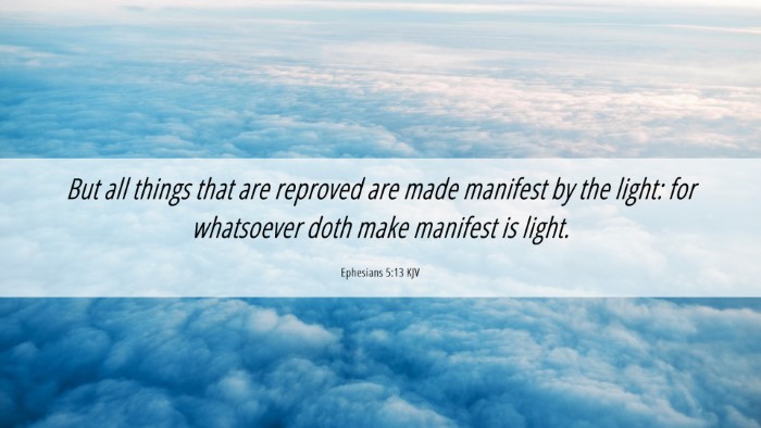 Picture 06 - Ephesians 5:13 KJV Desktop Wallpaper - But all things that are reproved are made - Desktop Bible Verse Wallpaper