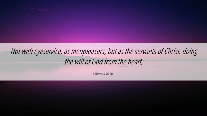 Picture 06 - Ephesians 6:6 KJV Desktop Wallpaper - Not with eyeservice, as menpleasers; but as the - Desktop Bible Verse Wallpaper