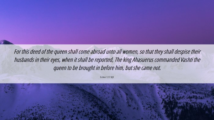 Picture 06 - Esther 1:17 KJV Desktop Wallpaper - For this deed of the queen shall come abroad unto - Desktop Bible Verse Wallpaper