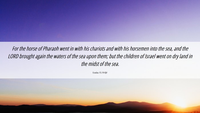 Picture 06 - Exodus 15:19 KJV Desktop Wallpaper - For the horse of Pharaoh went in with his - Desktop Bible Verse Wallpaper