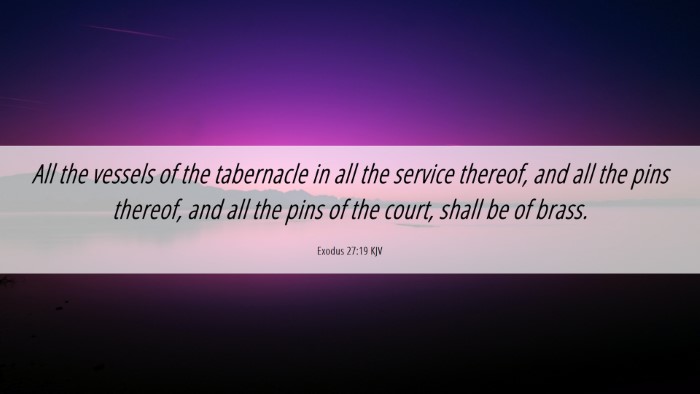 Picture 06 - Exodus 27:19 KJV Desktop Wallpaper - All the vessels of the tabernacle in all the - Desktop Bible Verse Wallpaper