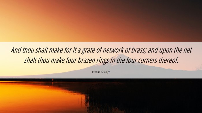 Picture 06 - Exodus 27:4 KJV Desktop Wallpaper - And thou shalt make for it a grate of network of - Desktop Bible Verse Wallpaper