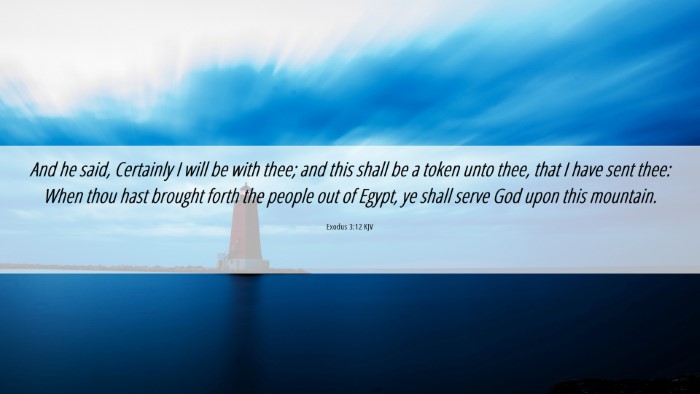 Picture 06 - Exodus 3:12 KJV Desktop Wallpaper - And he said, Certainly I will be with thee; and - Desktop Bible Verse Wallpaper