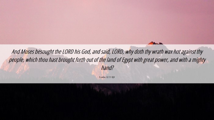 Picture 06 - Exodus 32:11 KJV Desktop Wallpaper - And Moses besought the LORD his God, and said, - Desktop Bible Verse Wallpaper