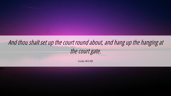 Picture 06 - Exodus 40:8 KJV Desktop Wallpaper - And thou shalt set up the court round about, and - Desktop Bible Verse Wallpaper